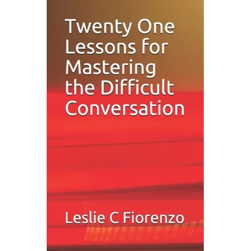 Twenty One Lessons for Mastering the Difficult Conversation - Paperback