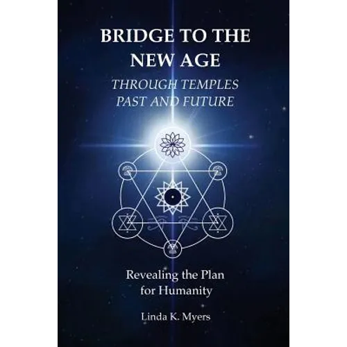 Bridge To The New Age Through Temples Past and Future: Revealing the Plan for Humanity - Paperback