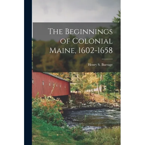 The Beginnings of Colonial Maine, 1602-1658 - Paperback