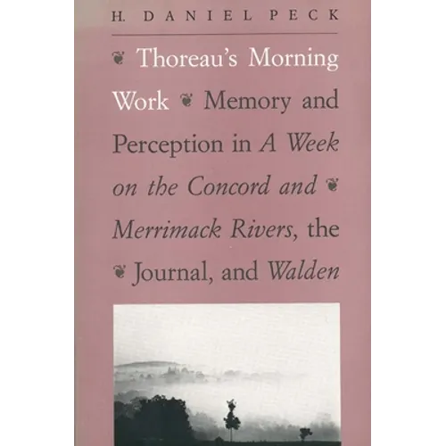 Thoreau's Morning Work: Memory and Perception in a Week on the Concord and Merrimack Rivers, the "Journal," and Walden (Revised) - Paperback