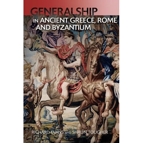 Generalship in Ancient Greece, Rome and Byzantium - Paperback