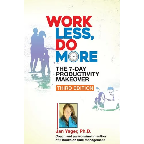 Work Less, Do More: The 7-Day Productivity Makeover (Third Edition) - Paperback