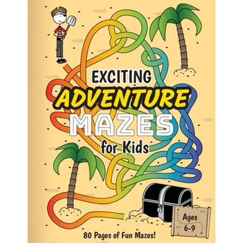 Exciting Adventure Mazes for Kids: (Ages 6-9) Adventure Themed Maze Activity Workbook - Paperback