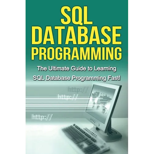 SQL Database Programming: The Ultimate Guide to Learning SQL Database Programming Fast! - Paperback