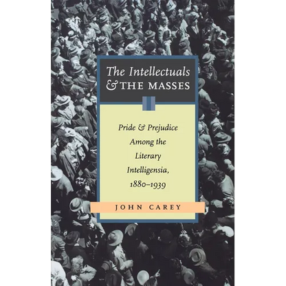The Intellectuals and the Masses: Pride and Prejudice Among the Literary Intelligentsia, 1880-1939 - Paperback