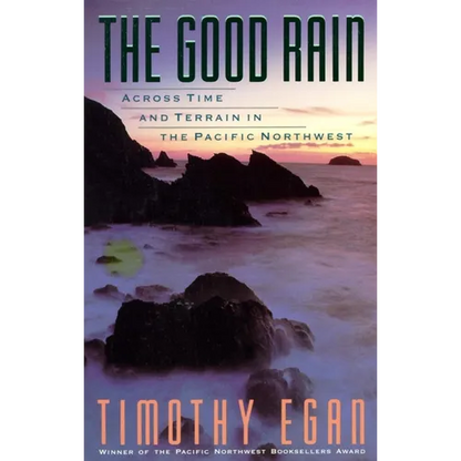 The Good Rain: Across Time & Terrain in the Pacific Northwest - Paperback