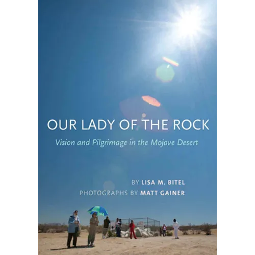 Our Lady of the Rock: Vision and Pilgrimage in the Mojave Desert - Paperback