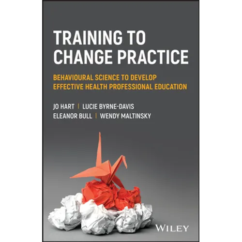 Training to Change Practice: Behavioural Science to Develop Effective Health Professional Education - Paperback