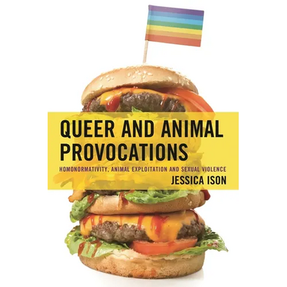 Queer and Animal Provocations: Homonormativity, Animal Exploitation and Sexual Violence - Hardcover