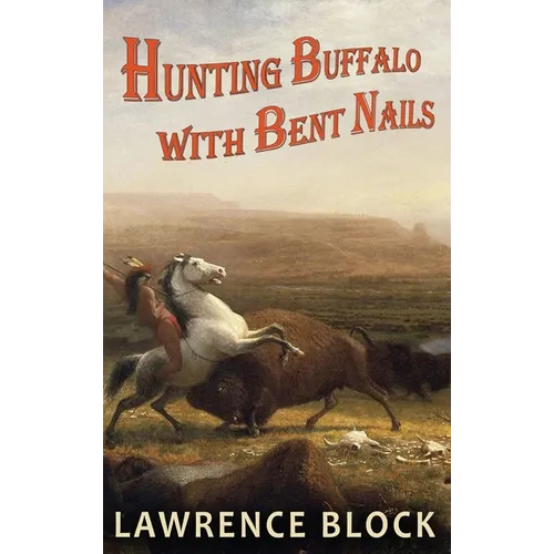 Hunting Buffalo with Bent Nails - Hardcover