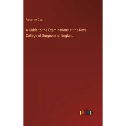 A Guide to the Examinations at the Royal College of Surgeons of England - Hardcover