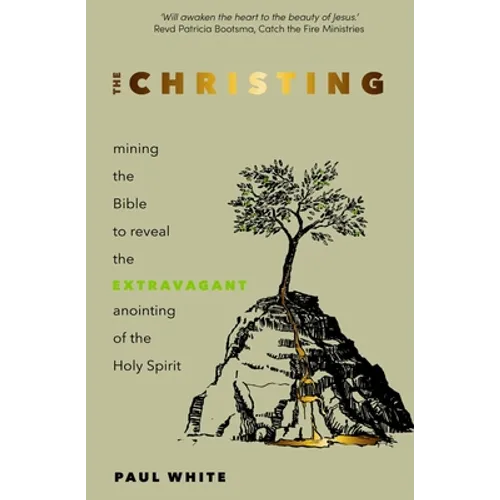 The Christing: Mining the Bible to Reveal the Extravagant Anointing of the Holy Spirit - Paperback