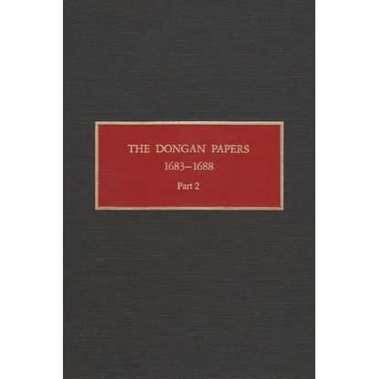 The Dongan Papers, 1683-1688, Part II: Files of the Provincial Secretary of New York During the Administration of Governor Thomas Dongan - Hardcover