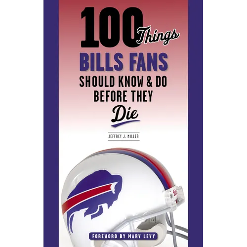 100 Things Bills Fans Should Know & Do Before They Die - Paperback