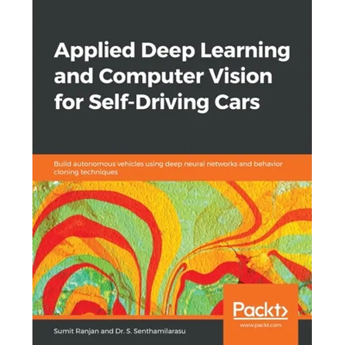 Applied Deep Learning and Computer Vision for Self-Driving Cars: Build autonomous vehicles using deep neural networks and behavior-cloning techniques - Paperback