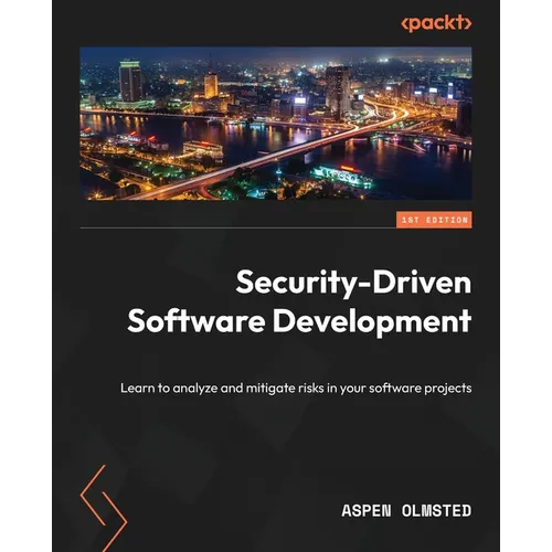 Security-Driven Software Development: Learn to analyze and mitigate risks in your software projects - Paperback