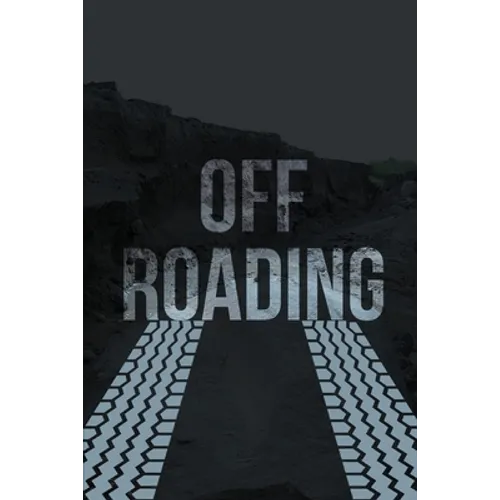 Off-Roading Log Book: Backroad Trail Notebook, Rating Trails, And Terrain, Motocross, Vehicle Maintenance Checklist, ATV, Four-Wheel Adventure Review - Paperback