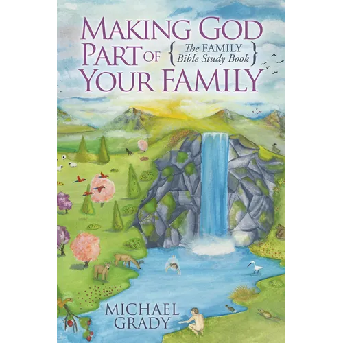 Making God Part of Your Family: The Family Bible Study Book - Paperback