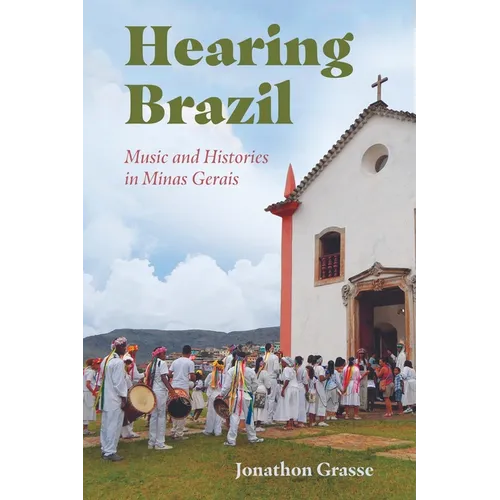 Hearing Brazil: Music and Histories in Minas Gerais - Paperback