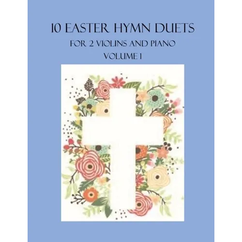 10 Easter Hymn Duets for 2 Violins and Piano: Volume 1 - Paperback