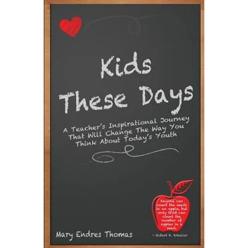 Kids These Days: A teacher's inspirational journey that will change the way you think about today's youth - Paperback