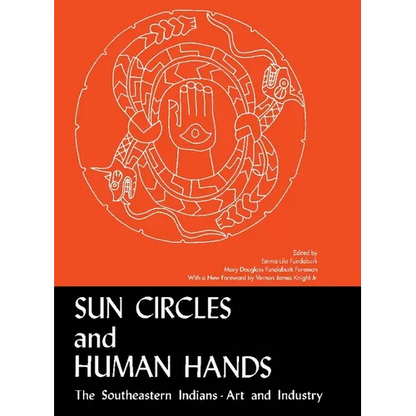 Sun Circles and Human Hands: The Southeastern Indians--Art and Industries - Paperback