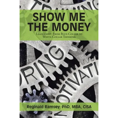 Show Me the Money: Leadership: from Blue-Collar to White-Collar Thinking - Paperback