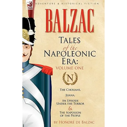 Tales of the Napoleonic Era: 1-The Chouans, Juana, an Episode Under the Terror & the Napoleon of the People - Paperback