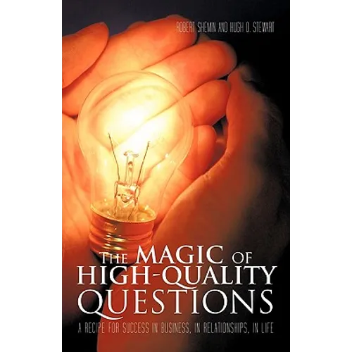 The Magic of High-Quality Questions: A Recipe for Success in Business, in Relationships, in Life - Paperback