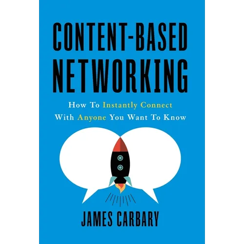 Content-Based Networking: How to Instantly Connect with Anyone You Want to Know - Hardcover