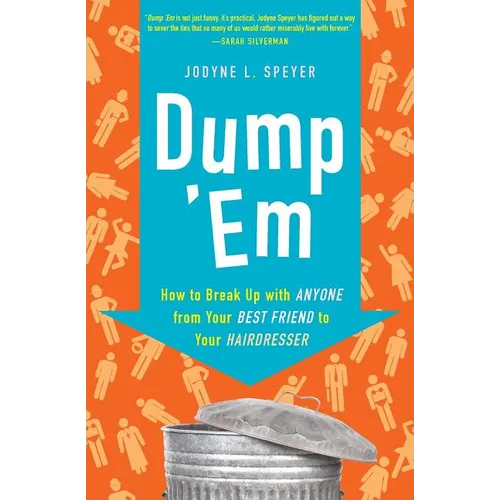 Dump 'em: How to Break Up with Anyone from Your Best Friend to Your Hairdresser - Paperback