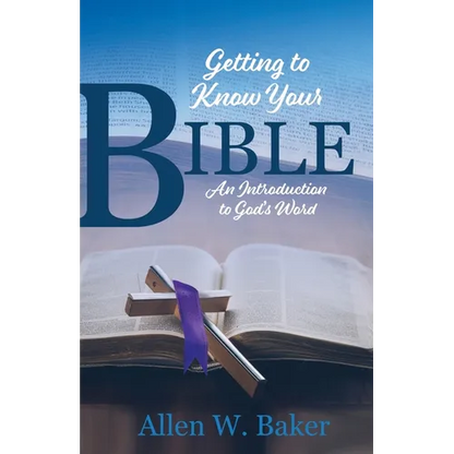 Getting to Know Your Bible: An Introduction to God's Word - Paperback