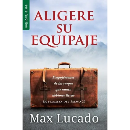 Aligere Su Equipaje - Max Lucado Despojémonos de Las Cargas Que Nunca Debimos Llevar (Serie Favoritos) = Traveling Light - Paperback