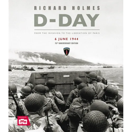 D-Day: From the Invasion to the Liberation of Paris 6 June 1944 (75th Anniversary Edition) - Hardcover