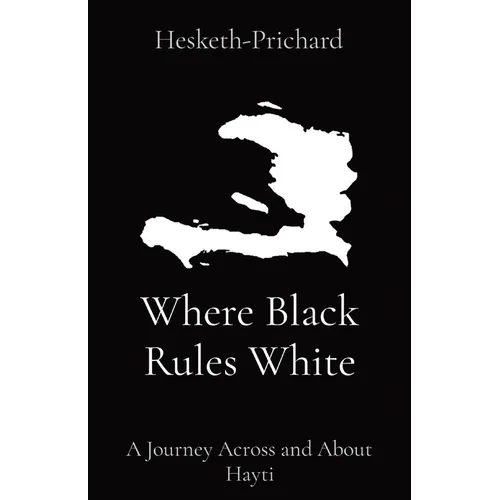Where Black Rules White: A Journey Across and About Hayti - Paperback