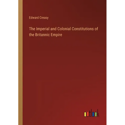 The Imperial and Colonial Constitutions of the Britannic Empire - Paperback