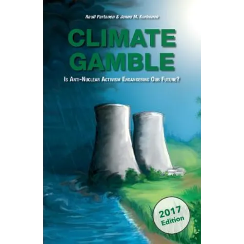 Climate Gamble: Is Anti-Nuclear Activism Endangering Our Future? (2017 edition) - Paperback