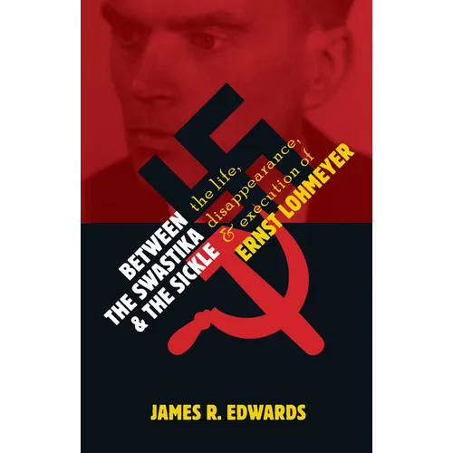 Between the Swastika and the Sickle: The Life, Disappearance, and Execution of Ernst Lohmeyer - Paperback