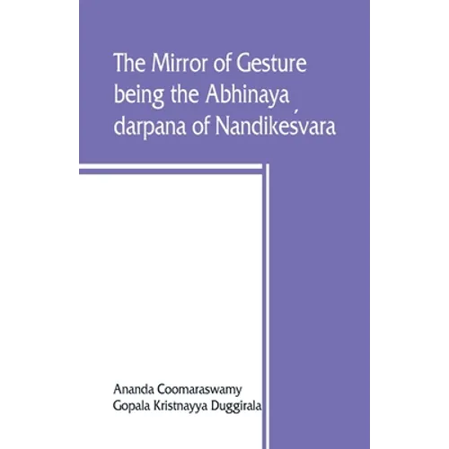 The mirror of gesture, being the Abhinaya darpana of Nandikeśvara - Paperback