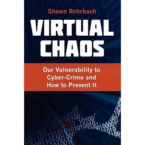 Virtual Chaos: Our Vulnerability to Cyber-Crime and How to Prevent It - Paperback