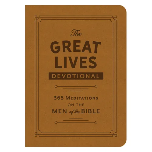 The Great Lives Devotional: 365 Meditations on the Men of the Bible - Hardcover
