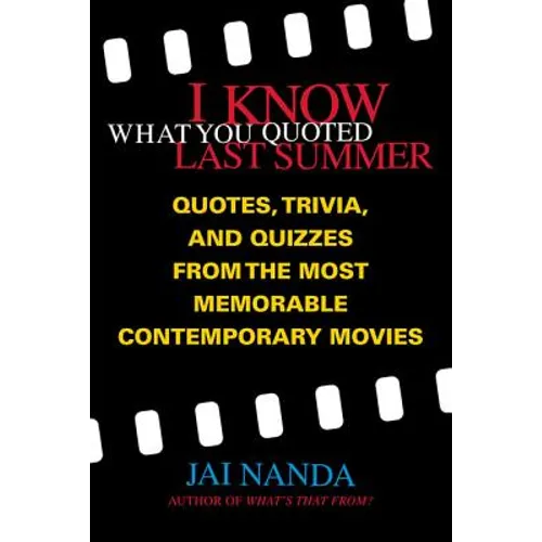 I Know What You Quoted Last Summer: Quotes and Trivia from the Most Memorable Contemporary Movies - Paperback