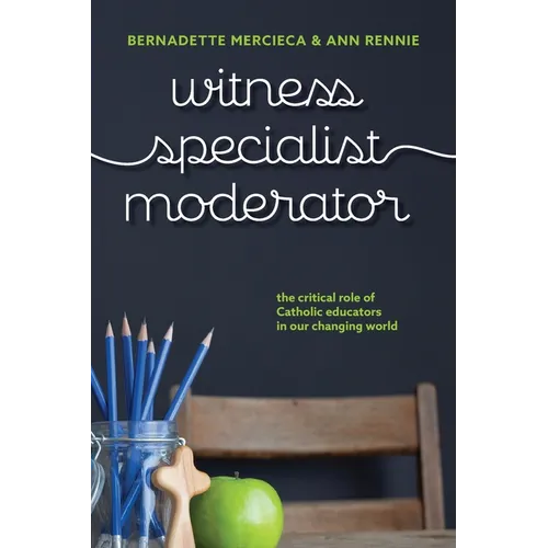 Witness, Specialist, Moderator: The Critical Role of Catholic Educators in Our Changing World - Paperback
