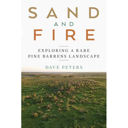 Sand and Fire: Exploring a Rare Pine Barrens Landscape - Paperback