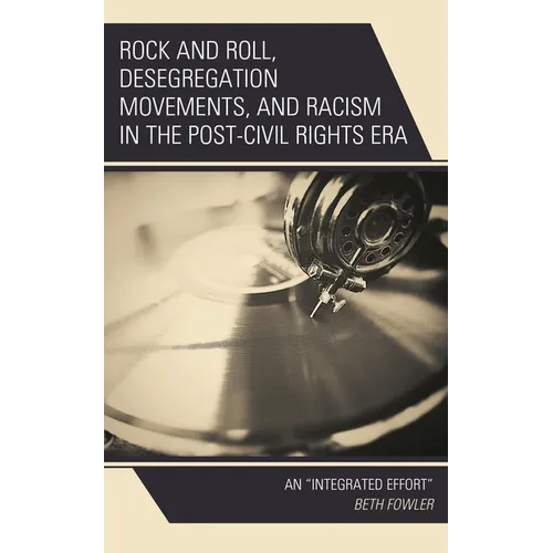 Rock and Roll, Desegregation Movements, and Racism in the Post-Civil Rights Era: An Integrated Effort - Paperback