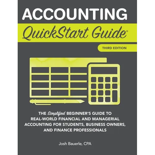 Accounting QuickStart Guide: The Simplified Beginner's Guide to Financial & Managerial Accounting For Students, Business Owners and Finance Profession - Hardcover