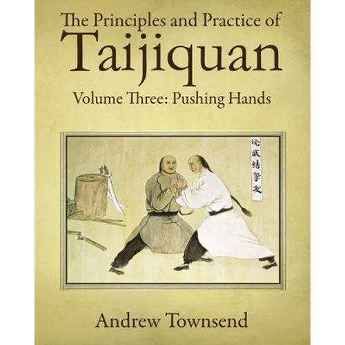 The Principles and Practice of Taijiquan: Volume Three: Pushing Hands - Paperback