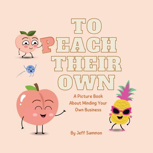 To Peach Their Own: A Picture Book About Minding Your Own Business - Paperback