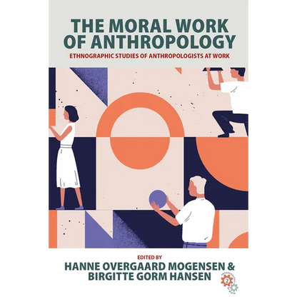 The Moral Work of Anthropology: Ethnographic Studies of Anthropologists at Work - Paperback