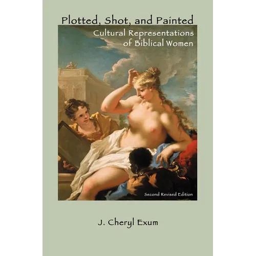 Plotted, Shot, and Painted: Cultural Representations of Biblical Women, Second Revised Edition - Paperback